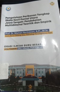 Pengelolaan Perikanan Tangkap  Skala Kecil Pantai Utara Jawa Tengah-Orasi Ilmiah Guru Besar